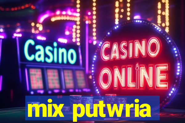mix putwria